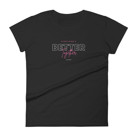 Everything is Better Womens T-shirt